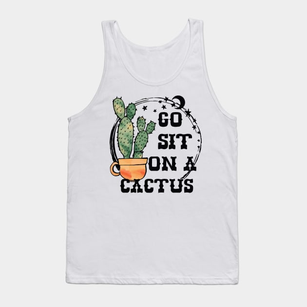 Go Sit On A Cactus Sarcastic Funny Succulent Cactus Lover Tank Top by hirashop